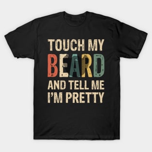 Touch My Beard T-Shirt Funny For Pretty Moustache Bearded T-Shirt